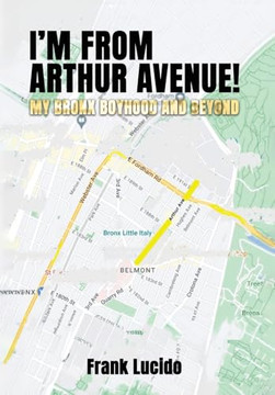 I'm From Arthur Avenue!: My Bronx Boyhood and Beyond I'm From Arthur Avenue!: My Bronx Boyhood and Beyond
