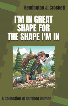 I'm in Great Shape for the Shape I'm in: A Collection of Outdoor Humor