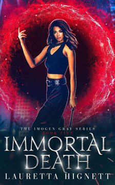 Immortal Death: A Fun Fast-Paced Urban Fantasy: The Imogen Gray Series Book Five
