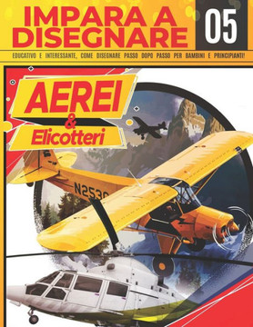 Impara a Disegnare Aerei & Dlicotteri 05: Educativo e interessante, come disegnare passo dopo passo per bambini e principianti!: Disegna fantastici ve