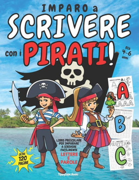 IMPARO A SCRIVERE con i PIRATI!: Libro PRESCOLARE 4 - 6 anni per IMPARARE A SCRIVERE Facilmente LETTERE e PAROLE