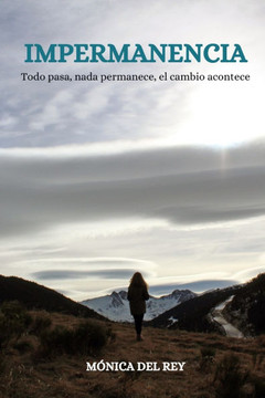 Impermanencia: Todo pasa, nada permanece, el cambio acontece