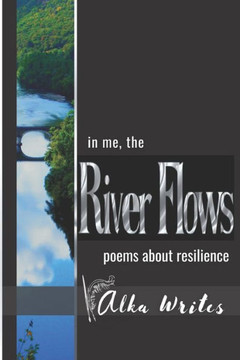 In me the river flows: Poems about resilience