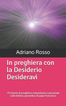 In preghiera con la Desiderio Desideravi: 19 schemi di preghiera comunitaria e personale sulla lettera apostolica di papa Francesco