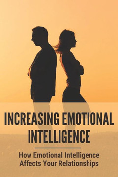 Increasing Emotional Intelligence: How Emotional Intelligence Affects Your Relationships: Social Skills Activities