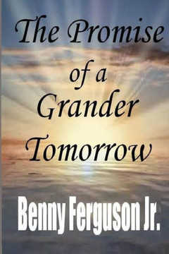 The Promise of a Grander Tomorrow The Promise of a Grander Tomorrow