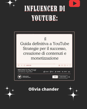 Influencer di YouTube: il Guida definitiva a YouTube Strategie per il successo, creazione di contenuti e monetizzazione