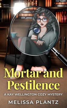 Mortar And Pestilence: A Kay Wellington Cozy Mystery