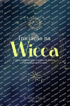 Iniciação na Wicca: O guia completo para a prática de feitiços e ritos mágicos wiccanos