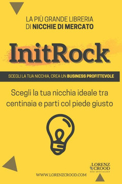 InitRock: Scegli la nicchia e crea un business profittevole.: La più libreria di nicchie di mercato. Scegli la tua nicchia ideal