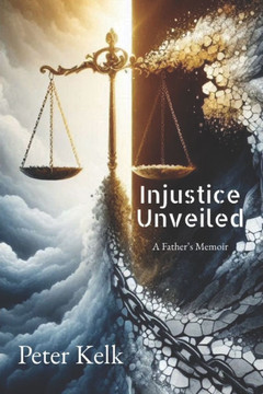 Injustice Unveiled: A Father's Memoir