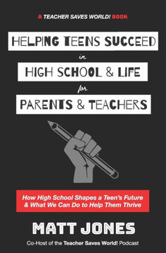Helping Teens Succeed in High School & Life for Parents & Teachers : How High School Shapes a Teen's Future and What We Can Do to Help Them Thrive Helping Teens Succeed in High School & Life for Parents & Teachers : How High School Shapes a Teen's Future and What We Can Do to Help Them Thrive