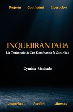 Inquebrantada: Un Testimonio de Luz Dominando la Oscuridad