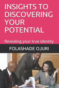 Insights to Discovering Your Potential: Revealing your true identity
