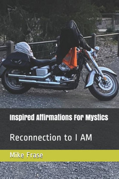 Inspired Affirmations For Mystics: Reconnection to I AM