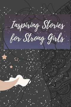 Inspiring Stories for Strong Girls: Stories of Courage, Strength, and Inspiration for Girls Inspiring Stories for Strong Girls: Stories of Courage, Strength, and Inspiration for Girls