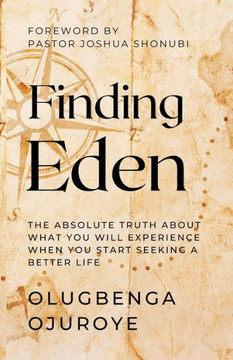 Finding Eden : The Absolute Truth About What You Will Experience When You Start Seeking A Better Life
