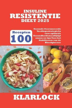 Insuline Resistentie Dieet 2025: 100 Gezonde Recepten Geavanceerde Voedingsstrategieën voor optimale Gezondheidsmaaltijdplannen en tips Voor het Stabi