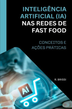 Inteligência Artificial (Ia) NAS Redes de Fast Food: Conceitos E Ações Práticas