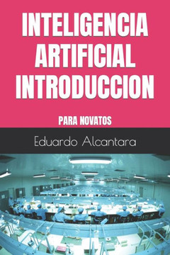 Inteligencia Artificial Introduccion: Para Novatos