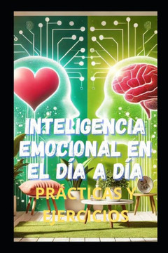 Inteligencia Emocional En El Día a Día: Prácticas Y Ejercicios