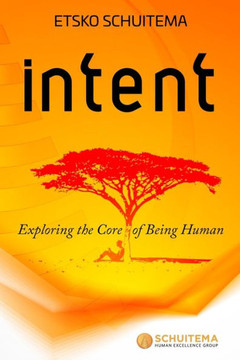 Intent: Exploring the Core of Being Human