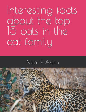 Interesting facts about the top 15 cats in the cat family