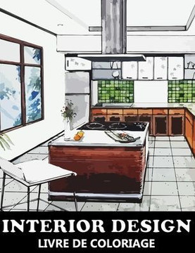 Interior Design Livre de Coloriage: Pour Enfants, Adolescents et Adultes