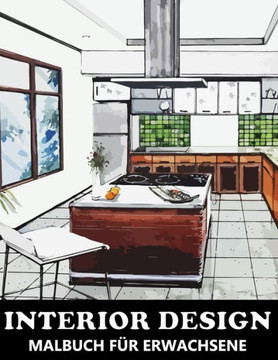 Interior Design Malbuch für Erwachsene: Wohndesigns zum Ausmalen und Entspannen - Tolles Geschenk fur Architekten