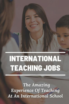 International Teaching Jobs: The Amazing Experience Of Teaching At An International School: Teaching Candidates