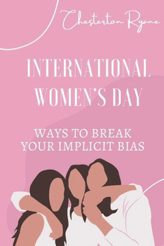 International Women's Day: Ways To Break Your Implicit Bias
