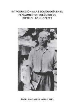 Introducción a la Escatología en el Pensamiento Teológico de Dietrich Bonhoeffer