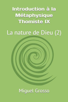 Introduction à la Métaphysique Thomiste IX: La nature de Dieu (2) Introduction à la Métaphysique Thomiste IX: La nature de Dieu (2)