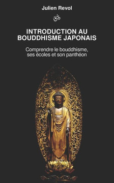 Introduction au Bouddhisme Japonais: Comprendre le Bouddhisme, ses Écoles et son Panthéon