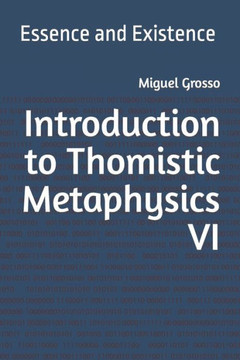 Introduction to Thomistic Metaphysics VI: Essence and Existence Introduction to Thomistic Metaphysics VI: Essence and Existence