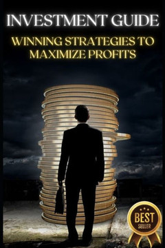 Investment Guide: Winning Strategies to Maximize Profits