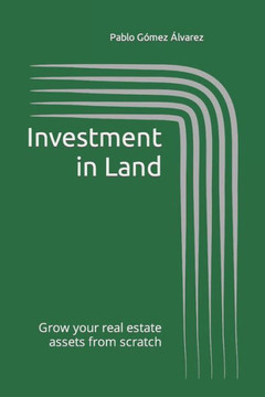 Investment in Land: Grow your real estate assets from scratch