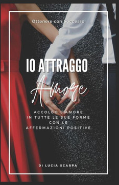 Io Attraggo Amore: Affermazioni Positive