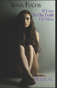 Irma Fuchs: If Lies Be The Truth of Men
