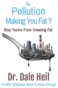 Is Pollution Making You Fat?: Stop Toxins From Creating Fat