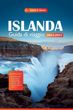 Islanda Guida di viaggio 2024-2025: Esplora la terra del fuoco e del ghiaccio, le principali attrazioni, i tesori nascosti e consigli economici per il
