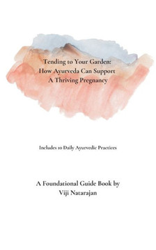 Tending To Your Garden : How Ayurveda Can Support A Thriving Pregnancy