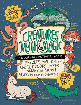 CREATURES of MYTH & MAGIC Coloring + Activity Book : Puzzles, Mysteries, Secret Codes, Jokes, Mazes & MORE!