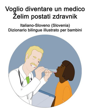 Italiano-Sloveno (Slovenia) Voglio diventare un medico / Zelim postati zdravnik Dizionario bilingue illustrato per bambini