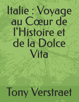Italie: Voyage au Coeur de l'Histoire et de la Dolce Vita Italie: Voyage au Coeur de l'Histoire et de la Dolce Vita