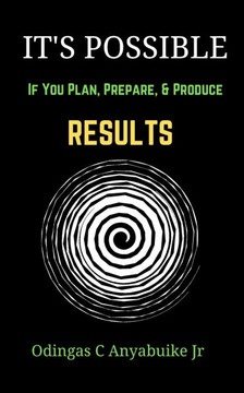 It's Possible: If You Plan, Prepare, and Produce Results