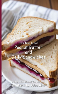 It's Time to Eat Peanut Butter and Jelly Sandwiches