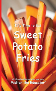 It's Time to Eat Sweet Potato Fries