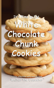 It's Time to Eat White Chocolate Chunk Cookies