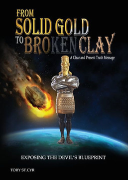 From Solid Gold To Broken Clay: Exposing The Devil'S Blueprint - 9781736607336